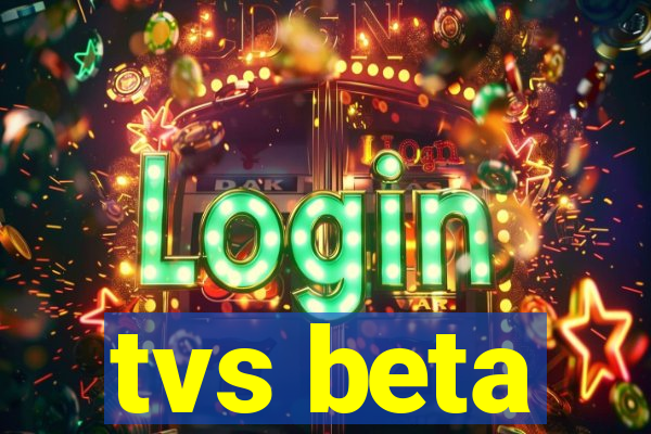 tvs beta